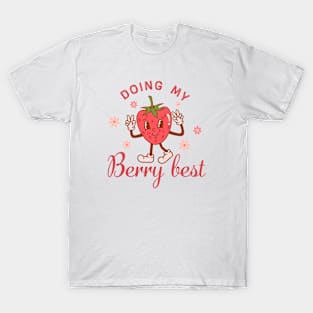 Doing my berry best Funny Quote Hilarious Sayings Humor T-Shirt